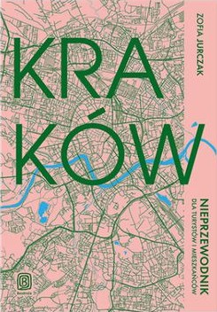 Okładka książki "Kraków. Nieprzewodnik dla turystów i mieszkańców"