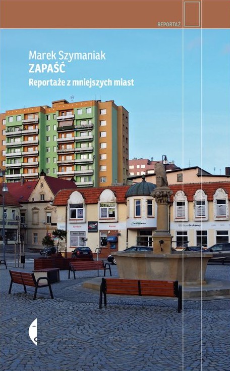 Okładka książki "Zapaść. Reportaże z mniejszych miast"