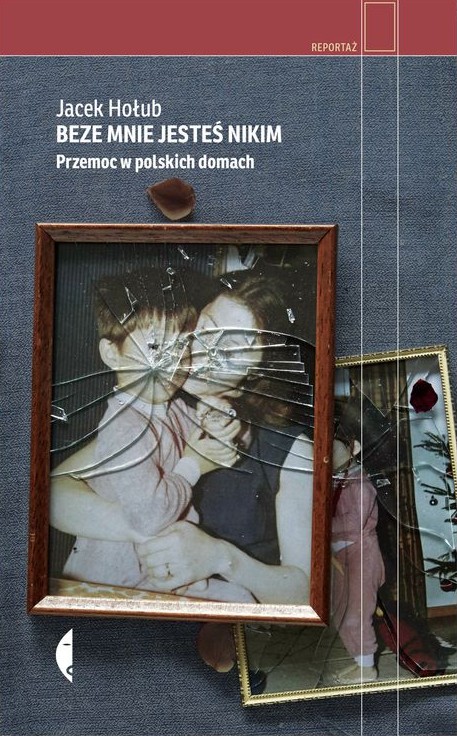 Okładka książki "Beze mnie jesteś nikim. Przemoc w polskich domach"